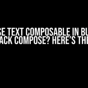 Can’t use Text Composable in Button of Jetpack Compose? Here’s the Fix!