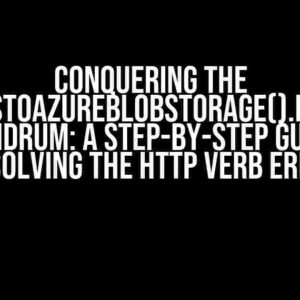 Conquering the AddDataProtection().PersistKeysToAzureBlobStorage().ProtectKeysWithAzureKeyVault() Conundrum: A Step-by-Step Guide to Resolving the HTTP Verb Error