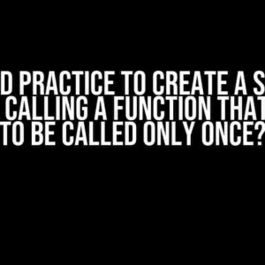 Is it Good Practice to Create a Separate File for Calling a Function that’s Going to be Called Only Once?