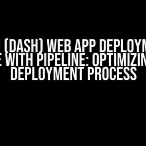 Python (Dash) web app deployment on Azure with pipeline: Optimizing the deployment process