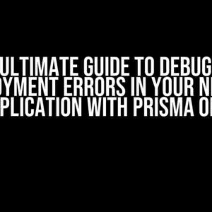 The Ultimate Guide to Debugging Deployment Errors in Your Next.js Application with Prisma ORM